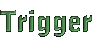 Trigger