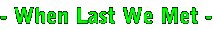 - When Last We Met -
