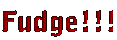 Fudge!!!